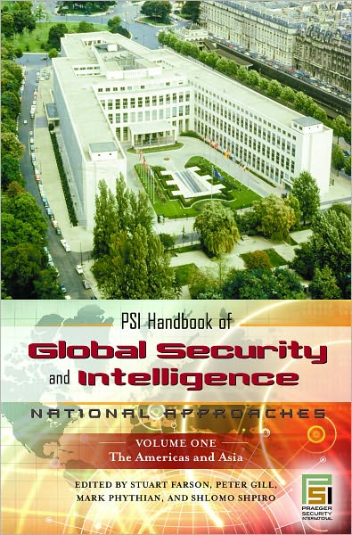 PSI Handbook of Global Security and Intelligence: National Approaches (Two Volume Set) (Intelligence and the Quest for Security Series)
