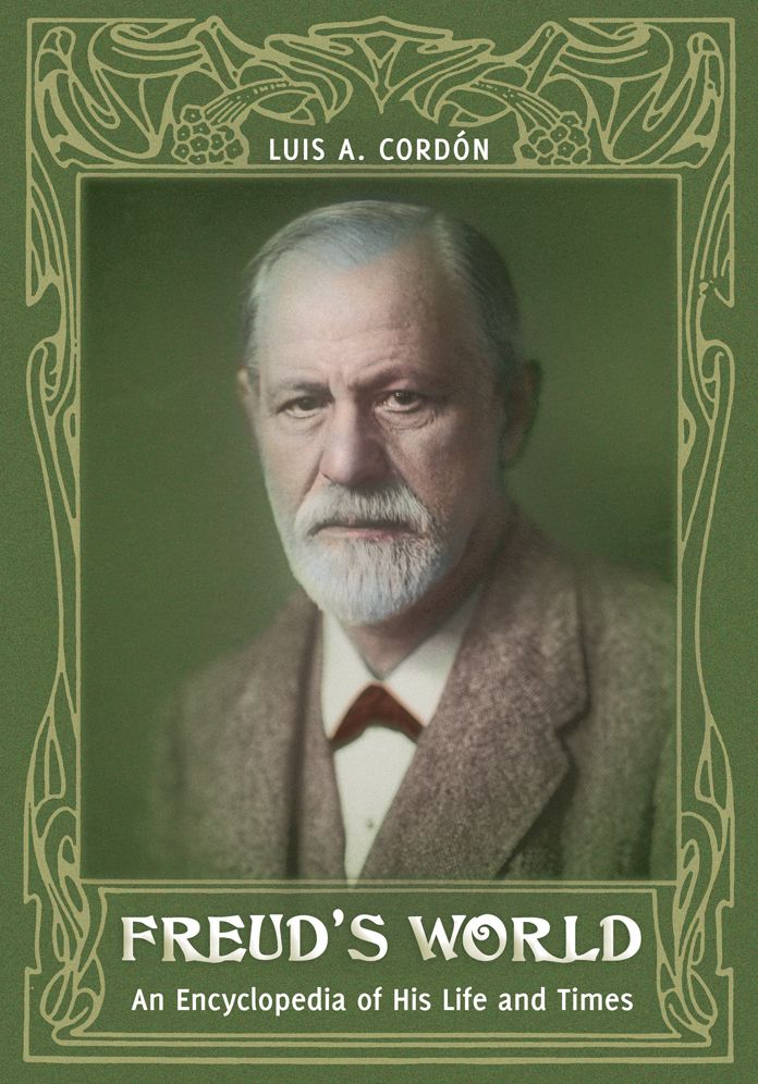Freud's World: An Encyclopedia of His Life and Times: An Encyclopedia of His Life and Times