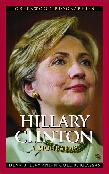 Hillary Clinton: A Biography [Greenwood Biographies Series]