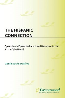 Hispanic Connection: Spanish and Spanish-American Literature in the Arts of the World