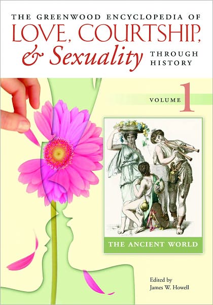 Greenwood Encyclopedia of Love, Courtship, and Sexuality through History [Six Volumes]