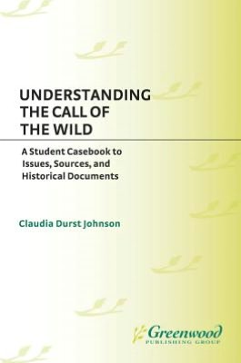 Understanding The Call of the Wild: A Student Casebook to Issues, Sources, and Historical Documents