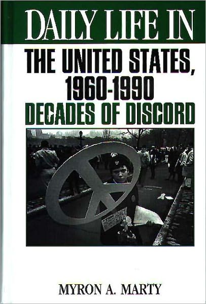 Daily Life in the United States, 1960-1990: Decades of Discord (Daily Life Through History Series)