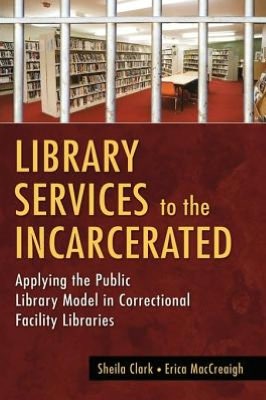 Library Services to the Incarcerated: Applying the Public Library Model in Correctional Facility Libraries