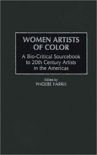 Women Artists of Color: A Bio-Critical Sourcebook to 20th Century Artists in the Americas