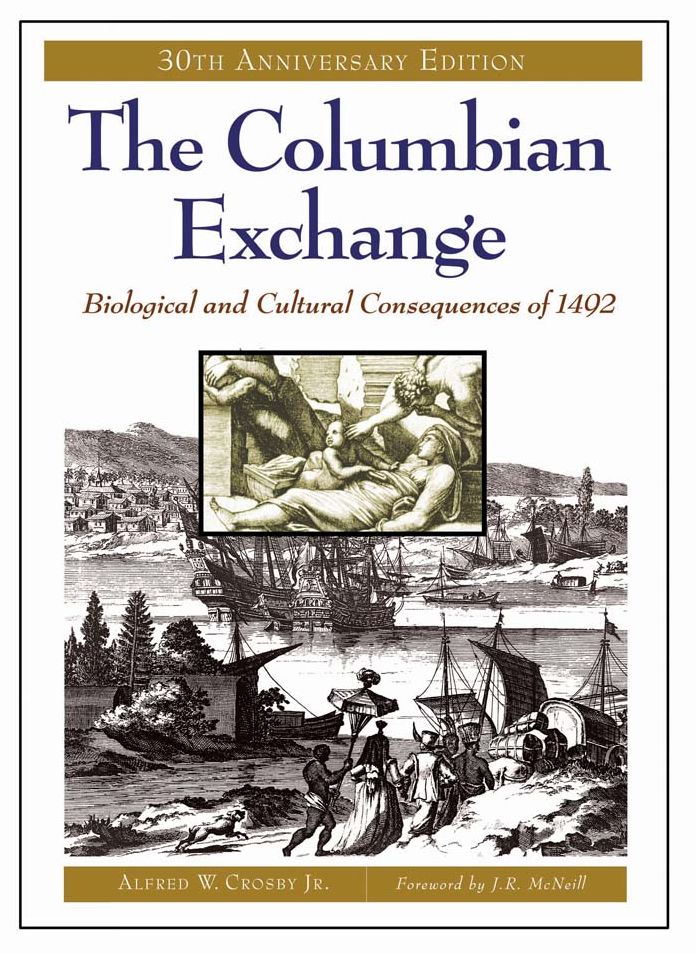 The Columbian Exchange: Biological and Cultural Consequences of 1492, 30th Anniversary Edition