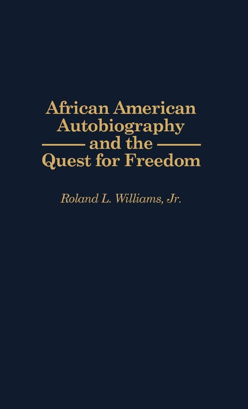 African American Autobiography and the Quest for Freedom (Contributions in Afro-American and African Studies Series #191)