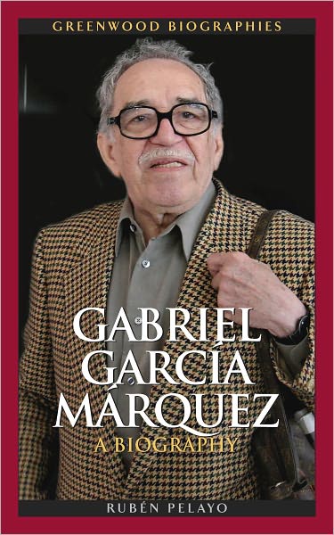 Gabriel Garcia Marquez: A Biography (Greenwood Biographies Series)