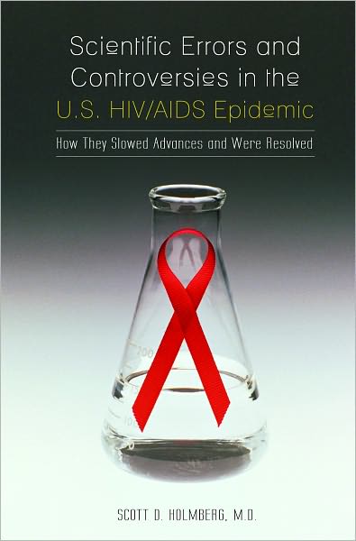 Scientific Errors and Controversies in the U.S. HIV/Aids Epidemic: How They Slowed Advances and Were Resolved
