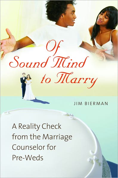 Of Sound Mind to Marry: A Reality Check from the Marriage Counselor for Pre-Weds