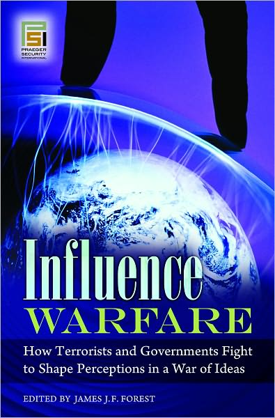 Influence Warfare: How Terrorists and Governments Fight to Shape Perceptions in a War of Ideas