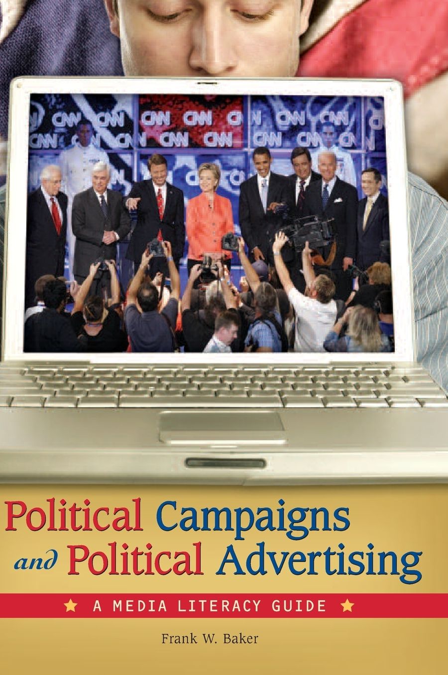 Political Campaigns and Political Advertising: A Media Literacy Guide