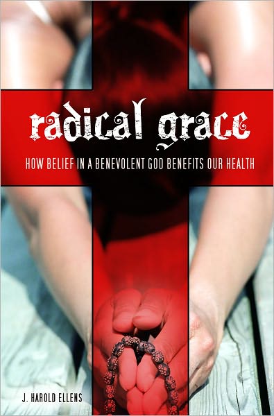 Radical Grace: How Belief in a Benevolent God Benefits Our Health
