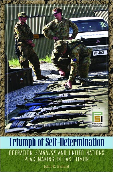 Triumph of Self-Determination: Operation Stabilise and United Nations Peacemaking in East Timor