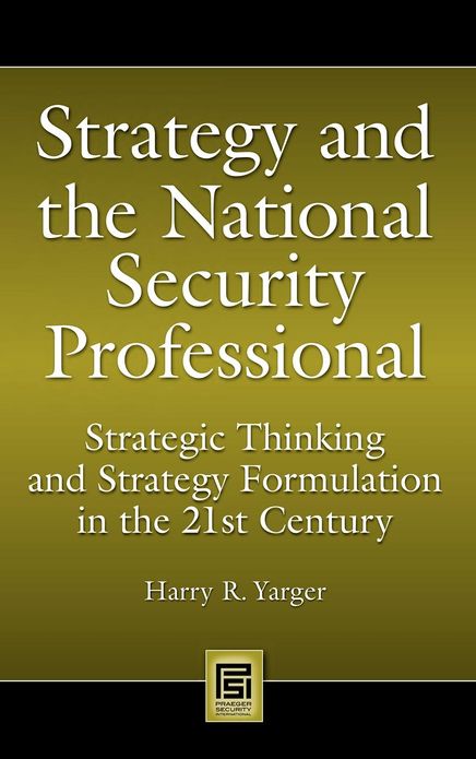 Strategy and the National Security Professional: Strategic Thinking and Strategy Formulation in the 21st Century