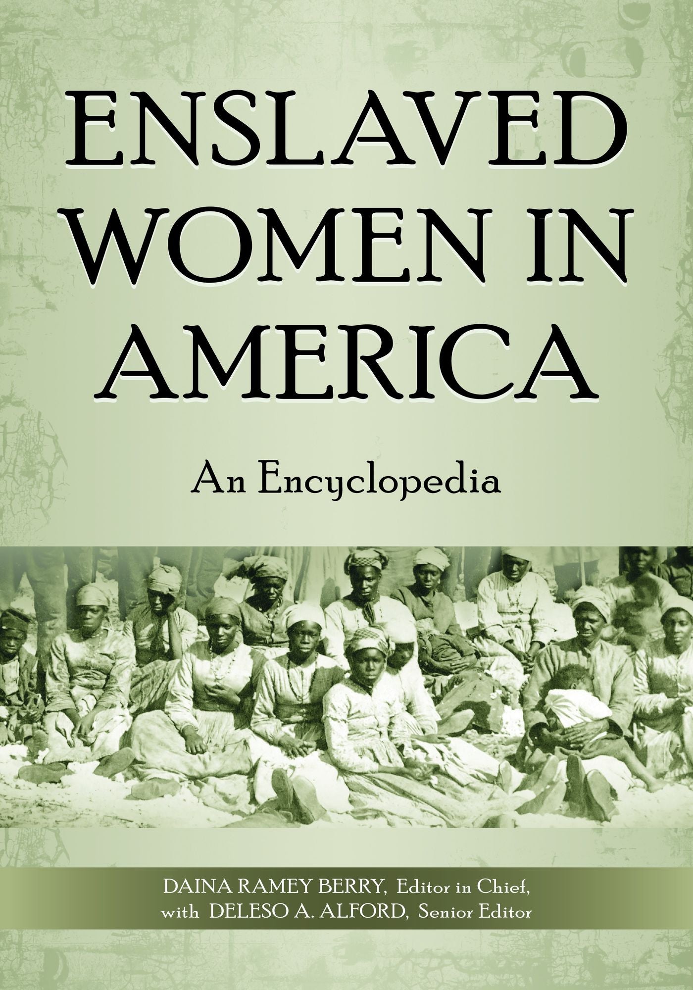 Enslaved Women in America: An Encyclopedia: An Encyclopedia