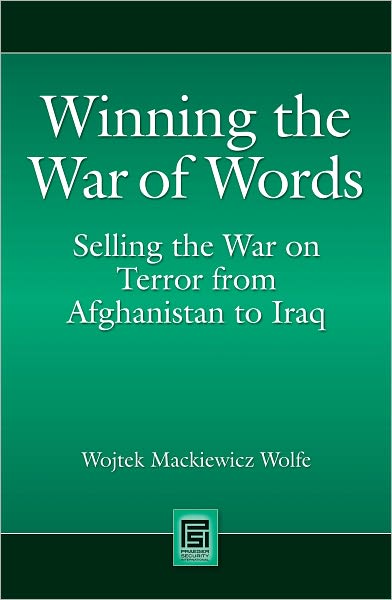 Winning the War of Words: Selling the War on Terror from Afghanistan to Iraq