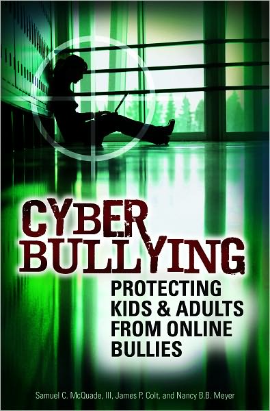 Cyber Bullying: Protecting Kids and Adults from Online Bullies