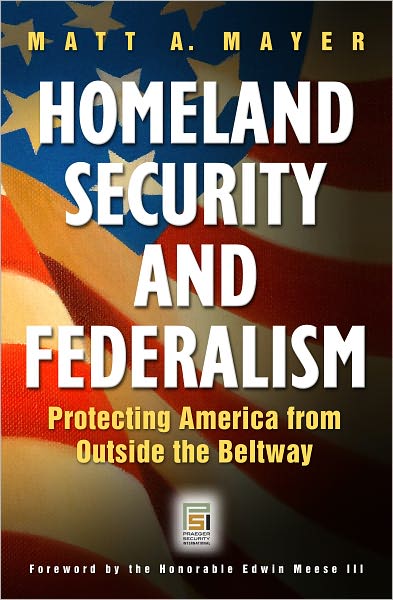 Homeland Security and Federalism: Protecting America from Outside the Beltway