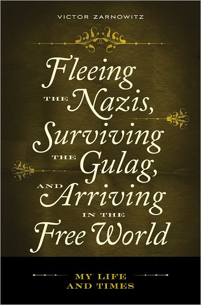 Fleeing The Nazis, Surviving The Gulaf, And Arriving In The Free World: My Life And Times