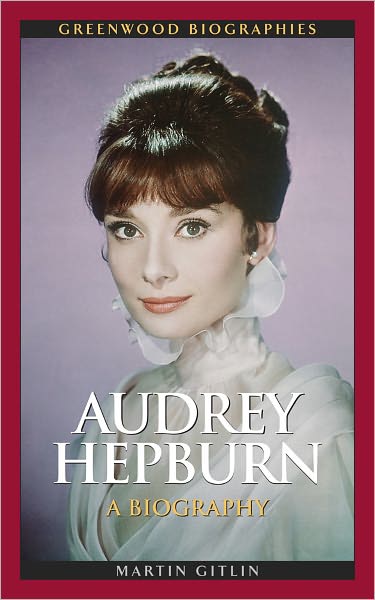 Audrey Hepburn: A Biography (Greenwood Biographies Series)