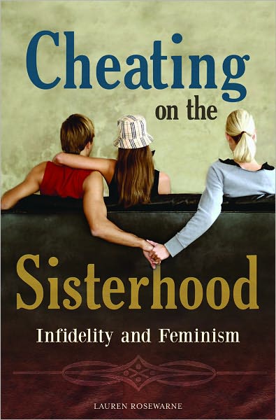 Cheating on the Sisterhood: Infidelity and Feminism