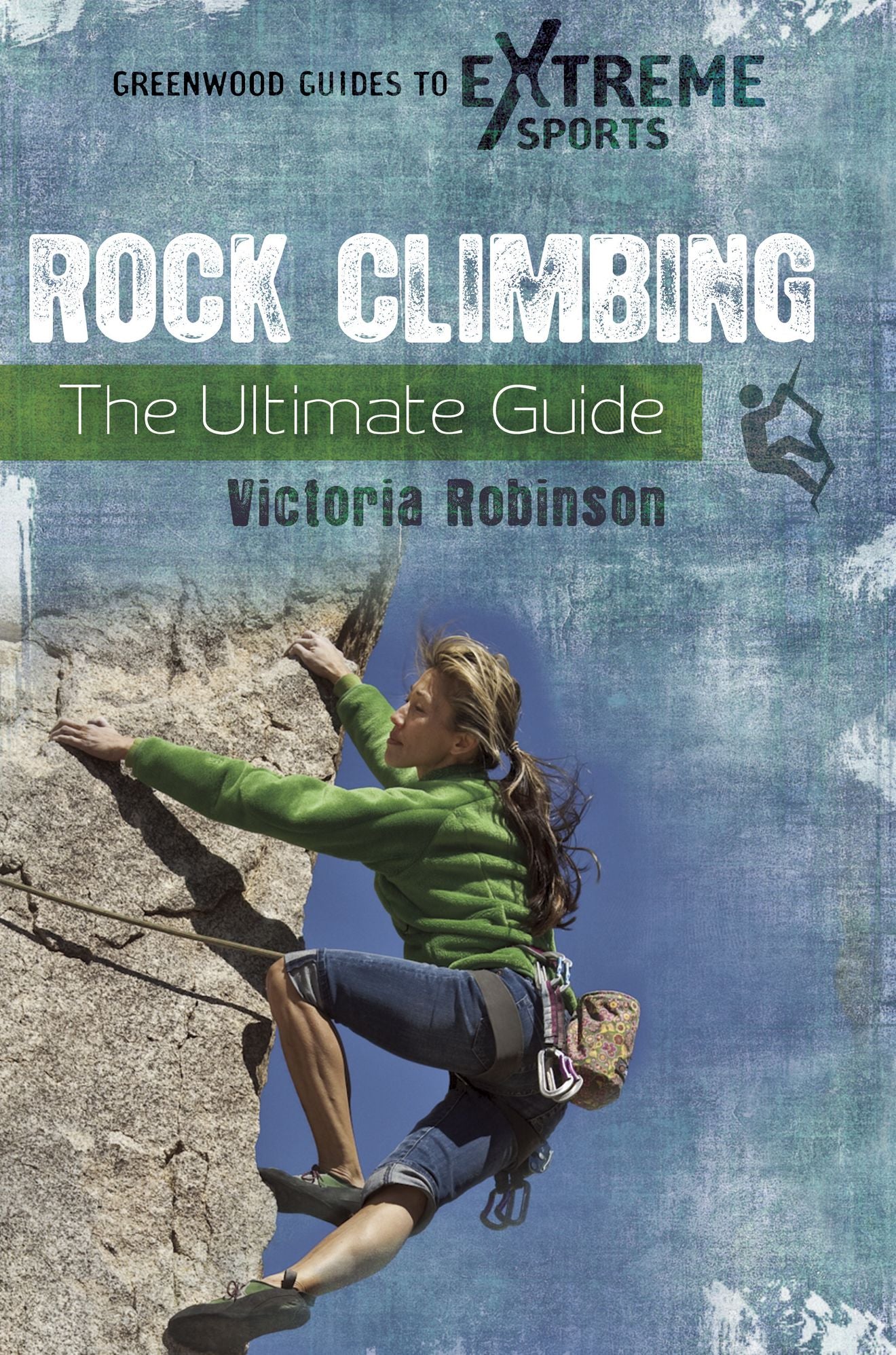 Rock Climbing: The Ultimate Guide