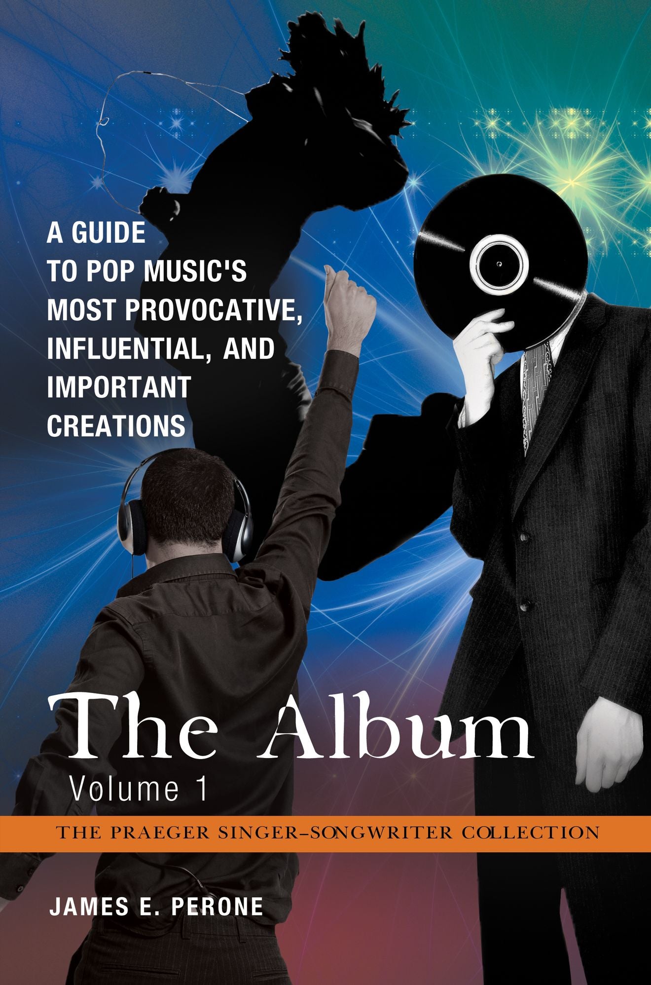 The Album: A Guide to Pop Music's Most Provocative, Influential, and Important Creations [4 volumes]: A Guide to Pop Music's Most Provocative, Influential, and Important Creations