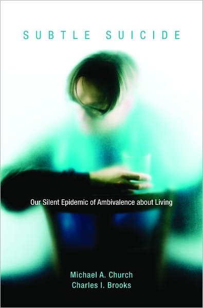Subtle Suicide: Our Silent Epidemic of Ambivalence about Living