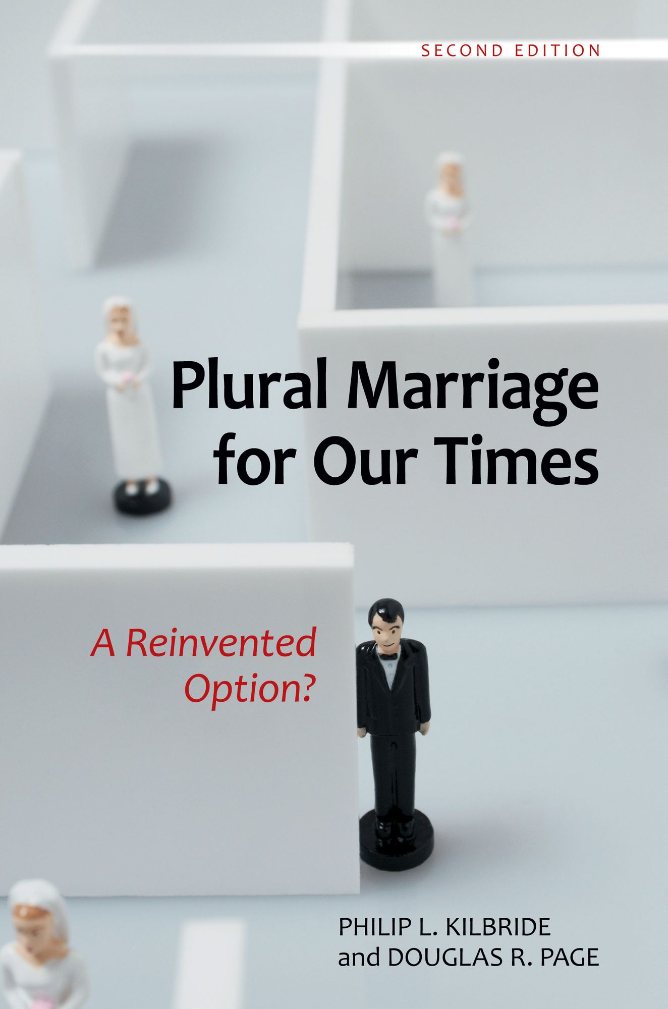 Plural Marriage for Our Times: A Reinvented Option?, 2nd Edition: A Reinvented Option?