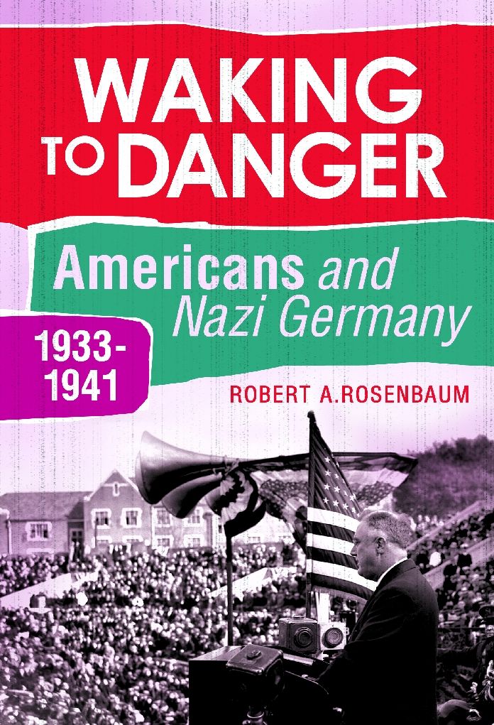 Waking to Danger: Americans and Nazi Germany, 1933-1941