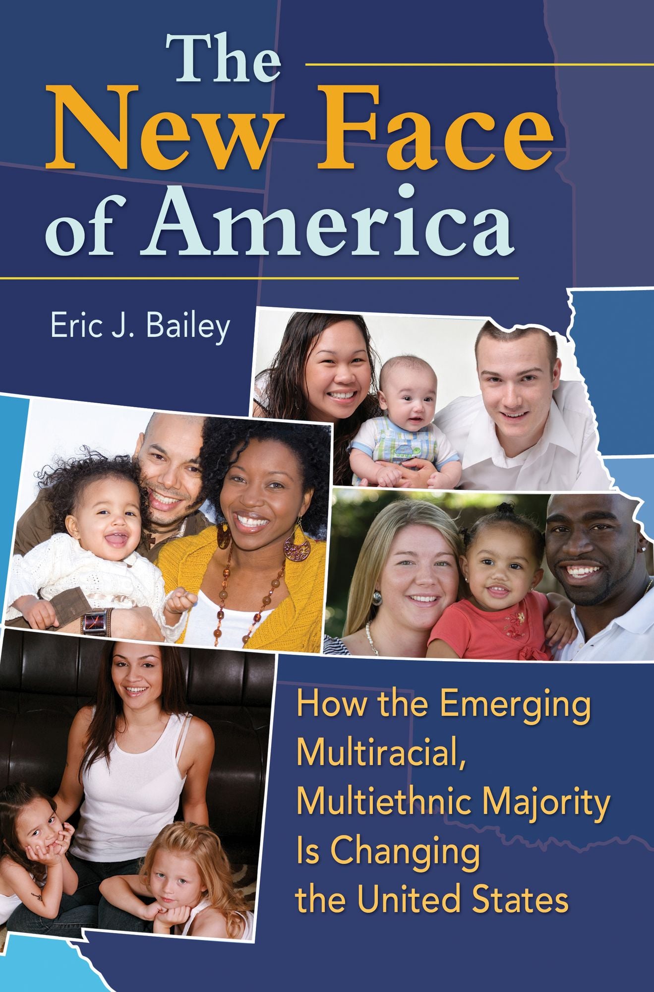 The New Face of America: How the Emerging Multiracial, Multiethnic Majority is Changing the United States: How the Emerging Multiracial, Multiethnic Majority Is Changing the United States
