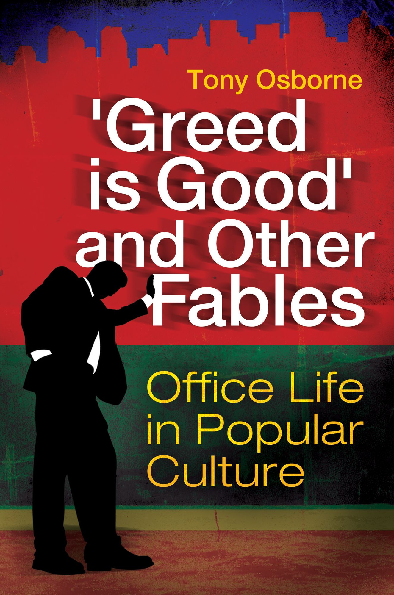 "Greed Is Good" and Other Fables: Office Life in Popular Culture: Office Life in Popular Culture