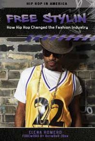 Free Stylin': How Hip Hop Changed the Fashion Industry: How Hip Hop Changed the Fashion Industry