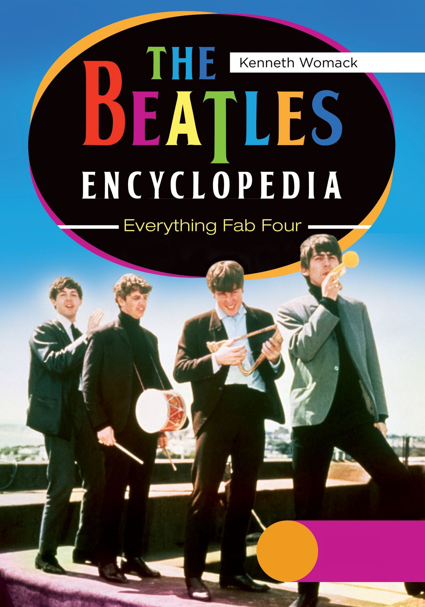 The Beatles Encyclopedia: Everything Fab Four [2 volumes]: Everything Fab Four
