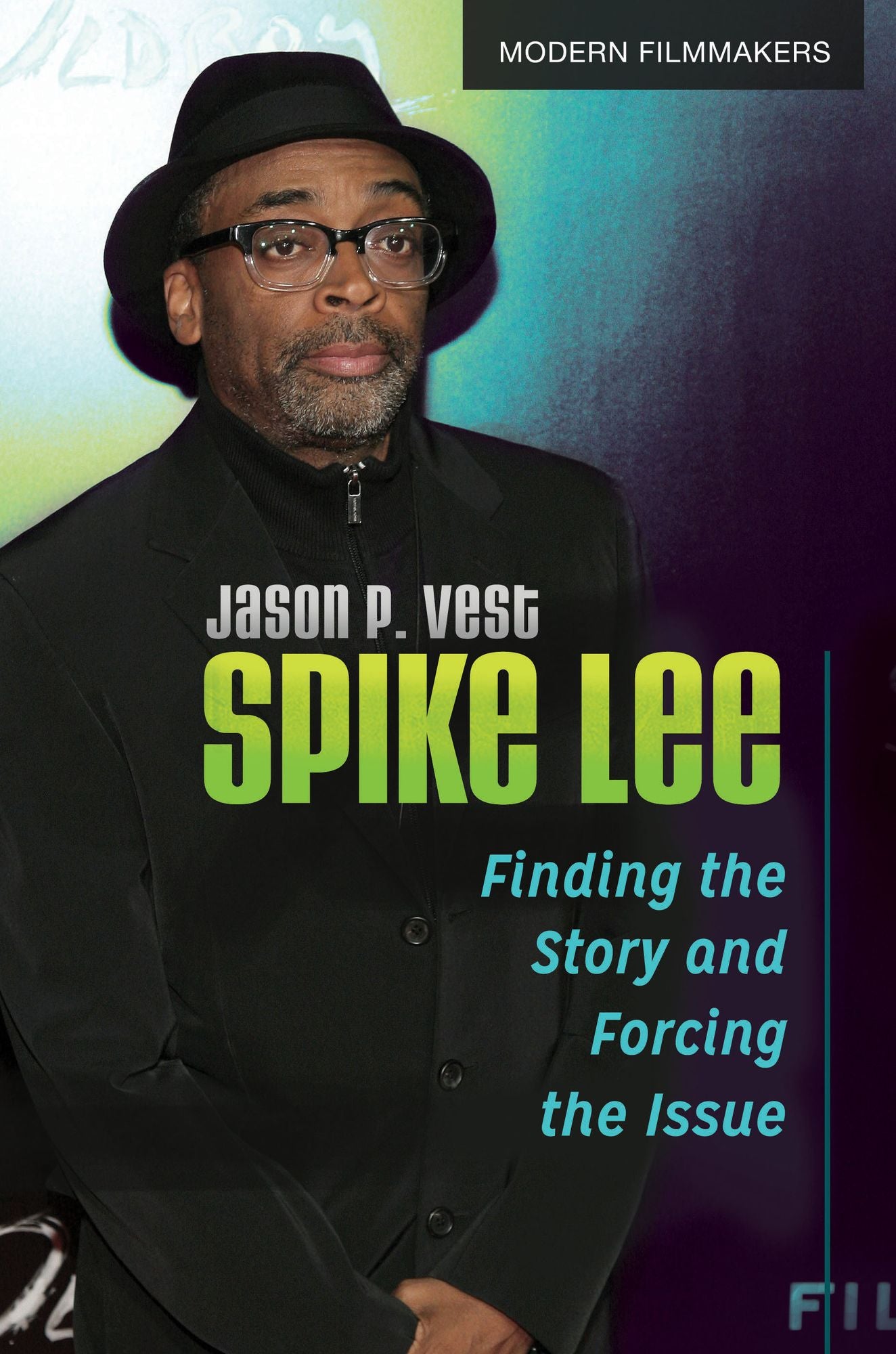 Spike Lee: Finding the Story and Forcing the Issue: Finding the Story and Forcing the Issue
