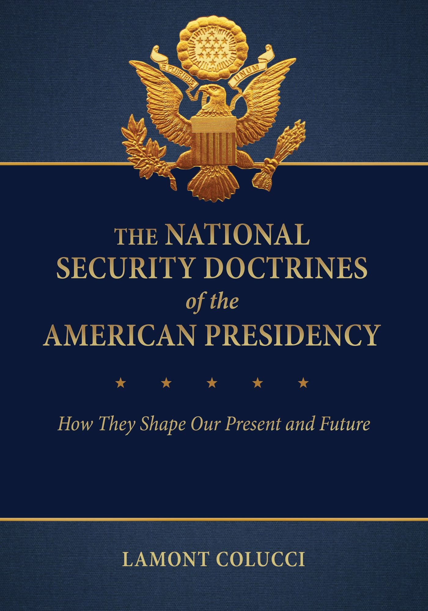 The National Security Doctrines of the American Presidency: How they Shape our Present and Future [2 volumes]: How They Shape Our Present and Future