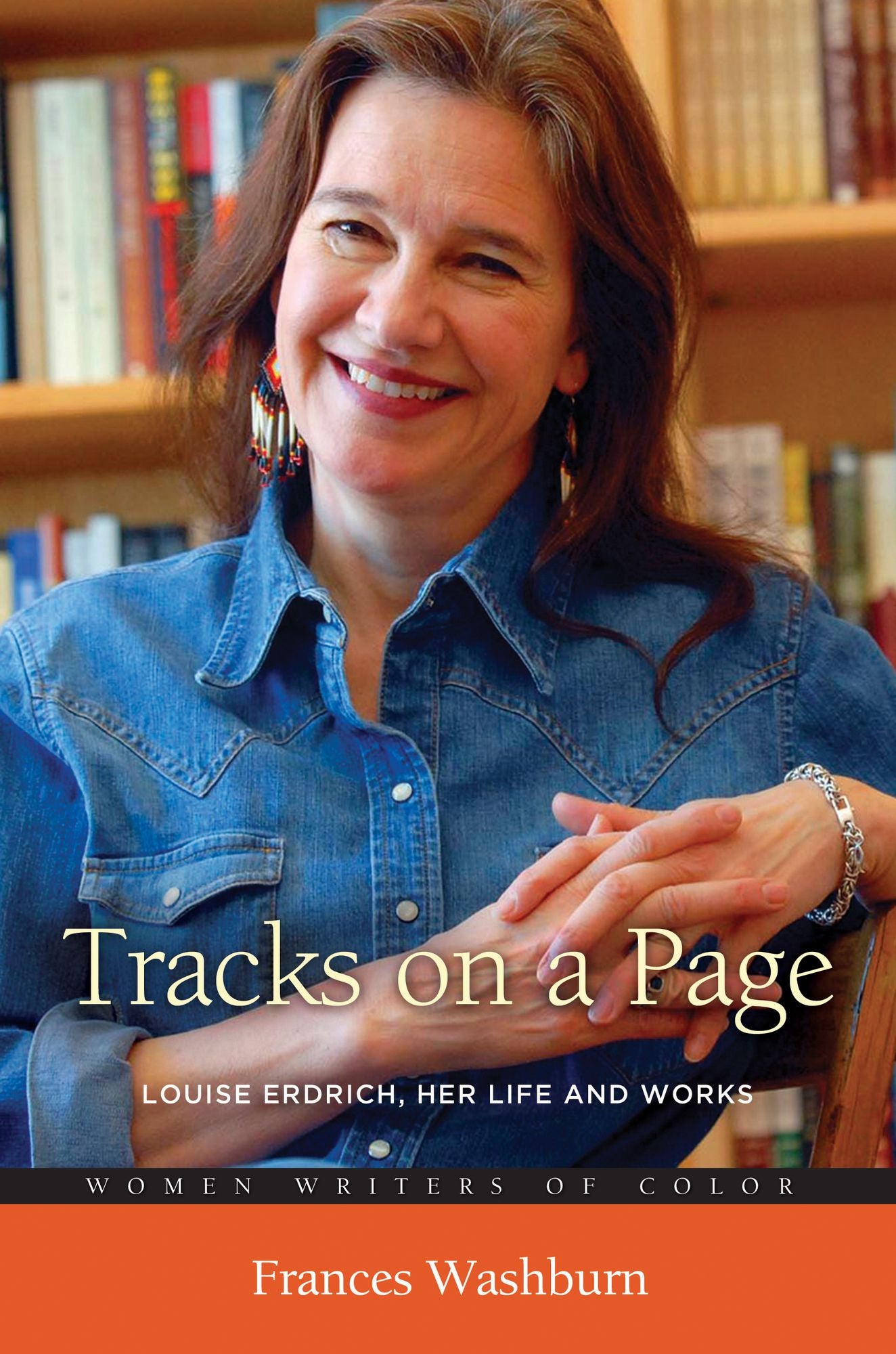 Tracks on a Page: Louise Erdrich, Her Life and Works: Louise Erdrich, Her Life and Works