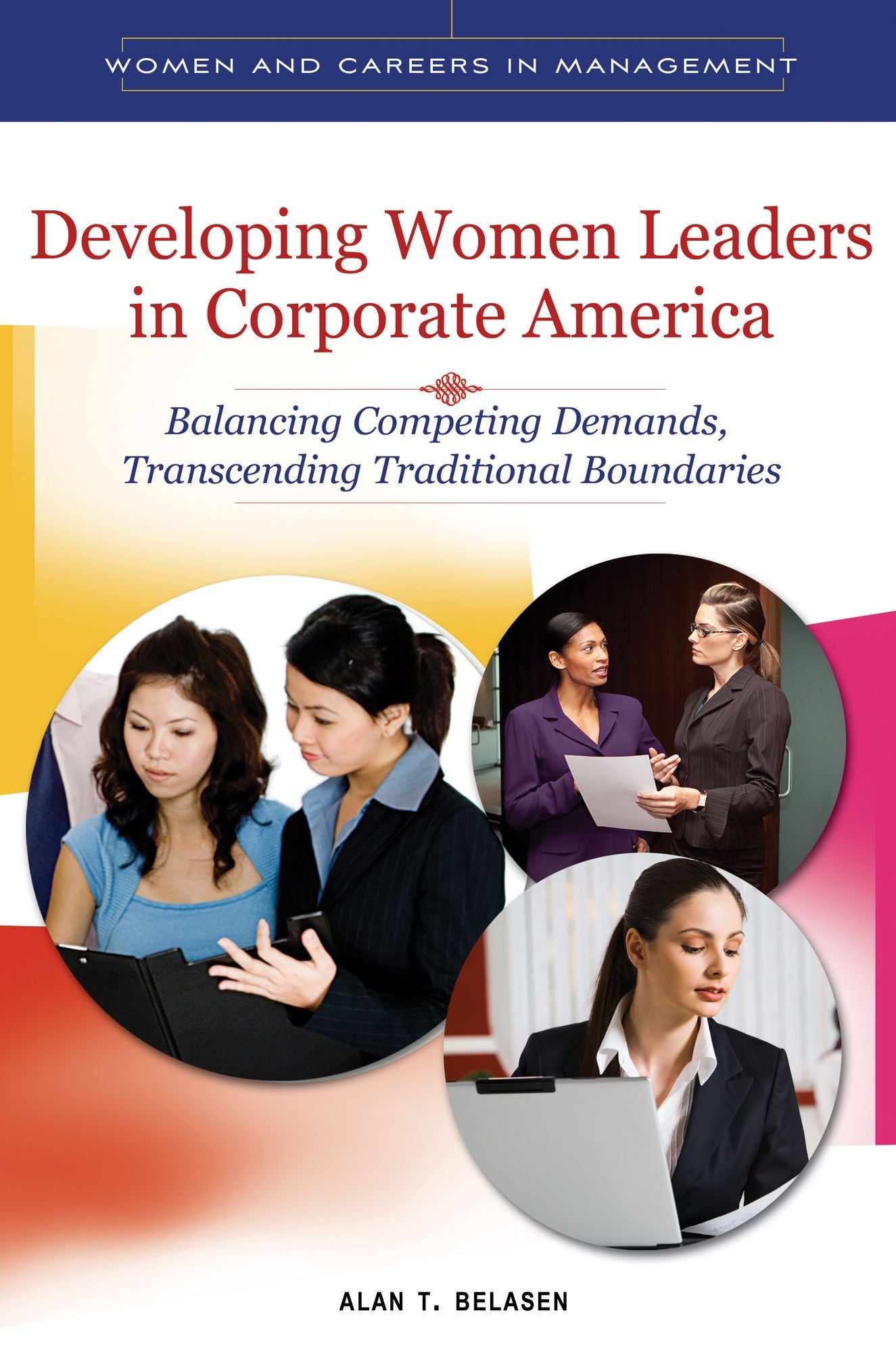 Developing Women Leaders in Corporate America: Balancing Competing Demands, Transcending Traditional Boundaries: Balancing Competing Demands, Transcending Traditional Boundaries