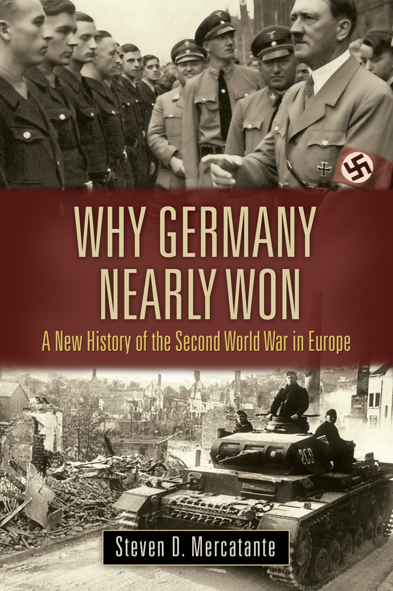 Why Germany Nearly Won: A New History of the Second World War in Europe