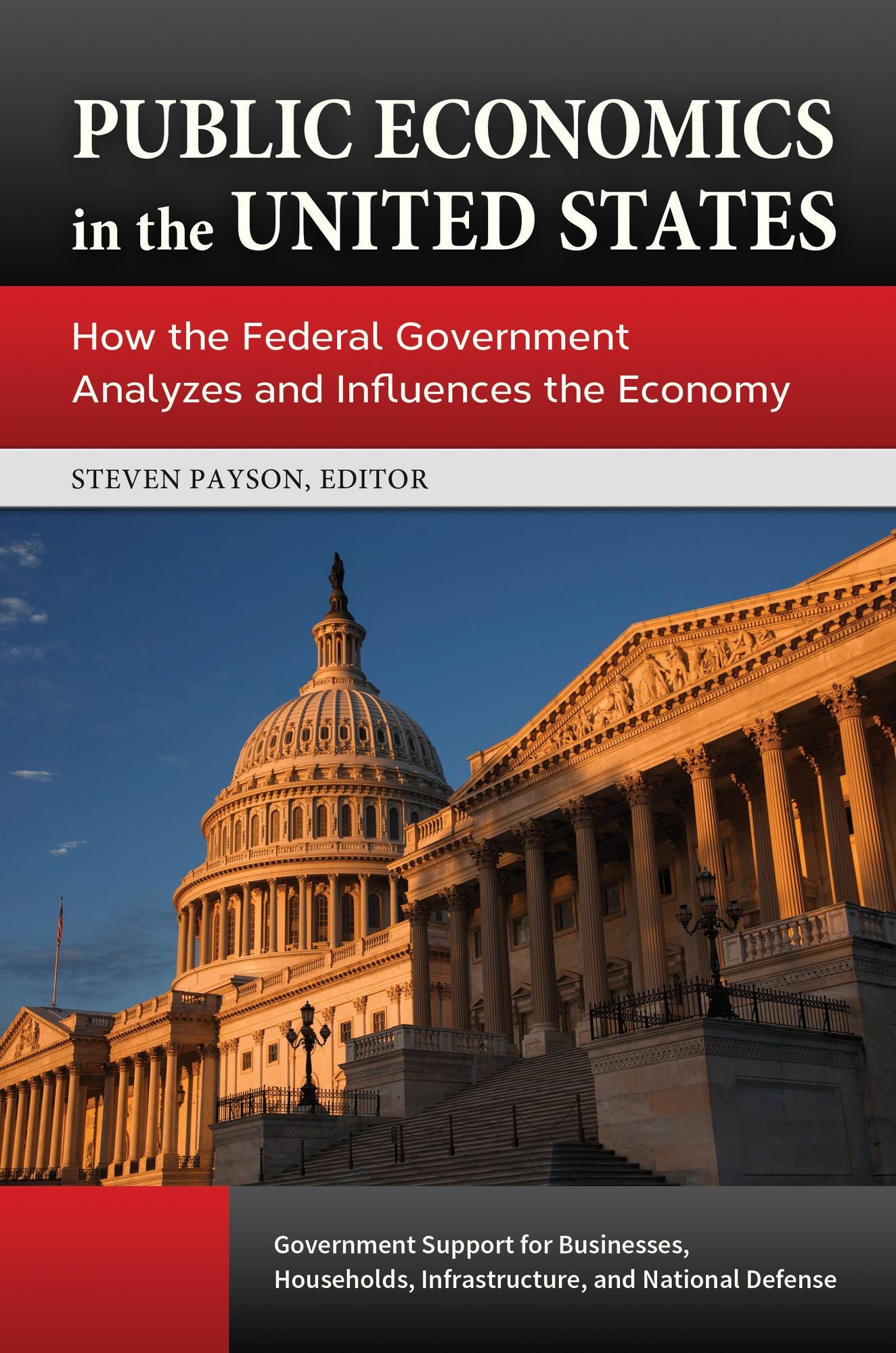 Public Economics in the United States: How the Federal Government Analyzes and Influences the Economy [3 volumes]: How the Federal Government Analyzes and Influences the Economy