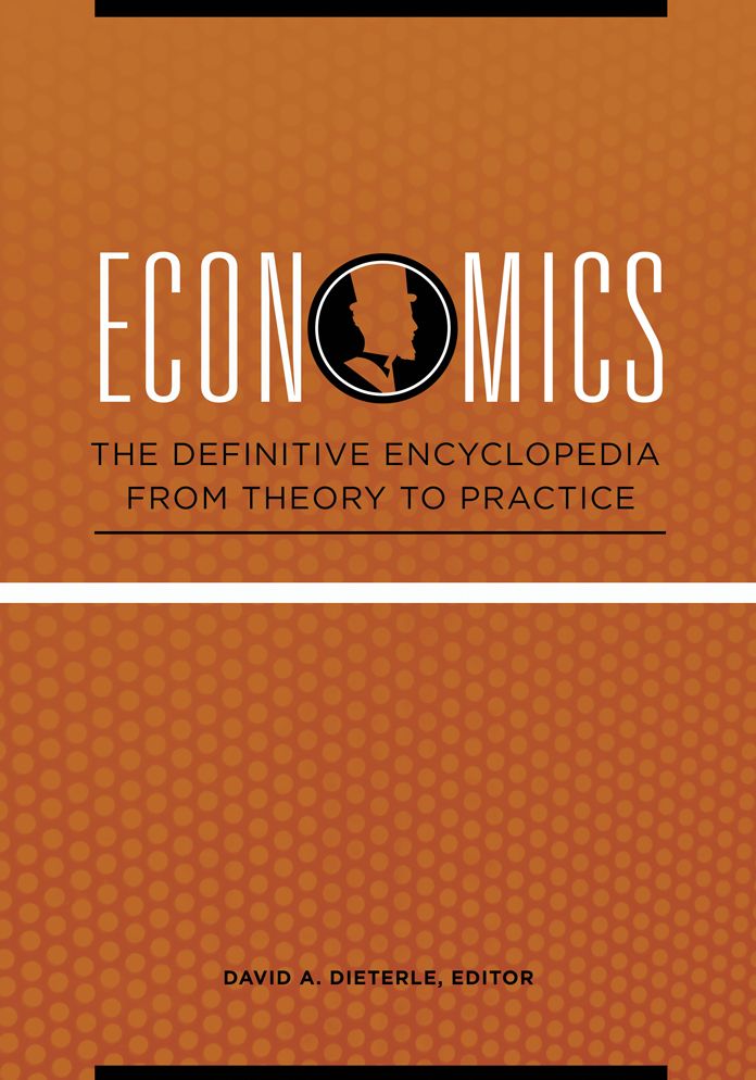 Economics: The Definitive Encyclopedia from Theory to Practice [4 volumes]