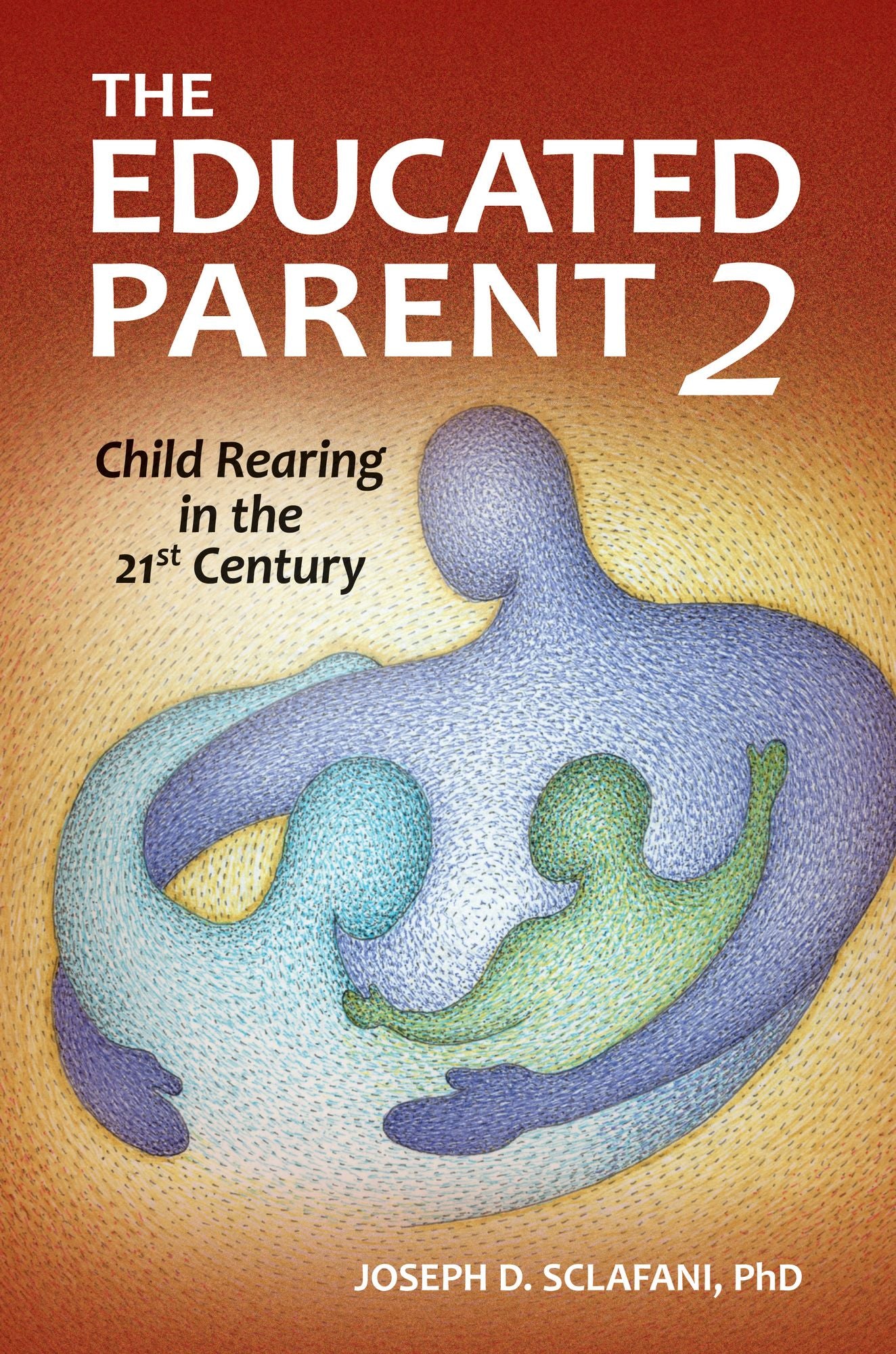 The Educated Parent 2: Child Rearing in the 21st Century, 2nd Edition: Child Rearing in the 21st Century