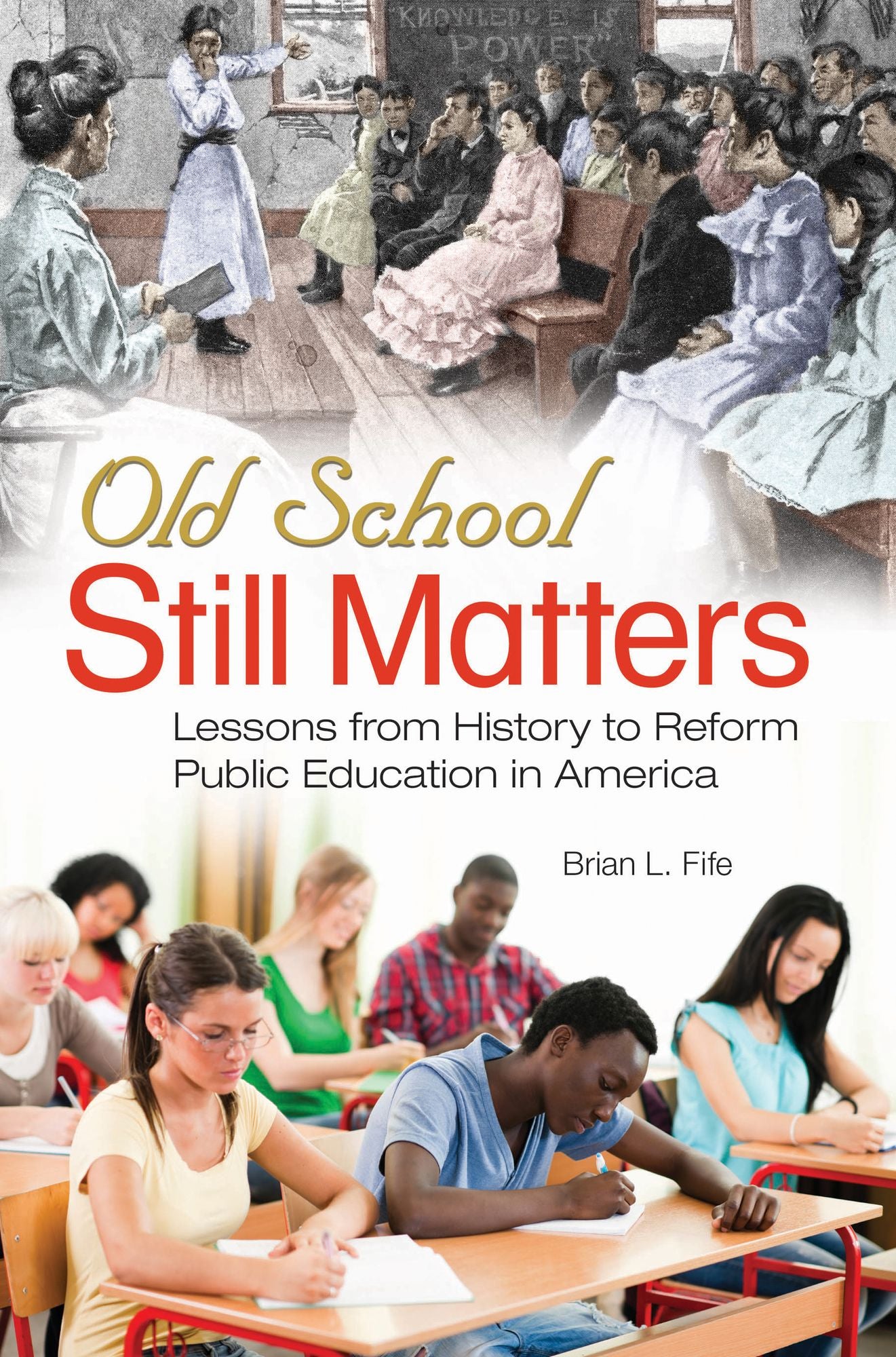 Old School Still Matters: Lessons from History to Reform Public Education in America: Lessons from History to Reform Public Education in America