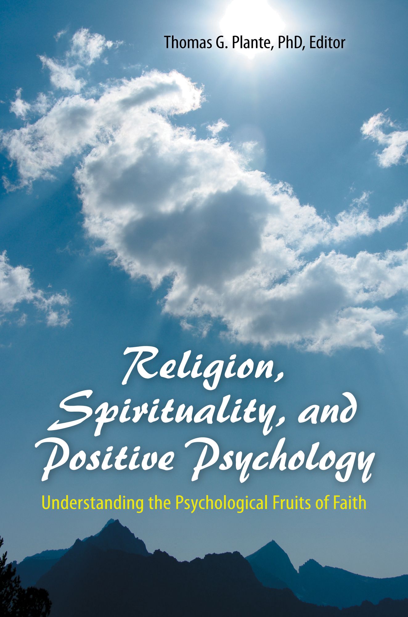 Religion, Spirituality, and Positive Psychology: Understanding the Psychological Fruits of Faith: Understanding the Psychological Fruits of Faith