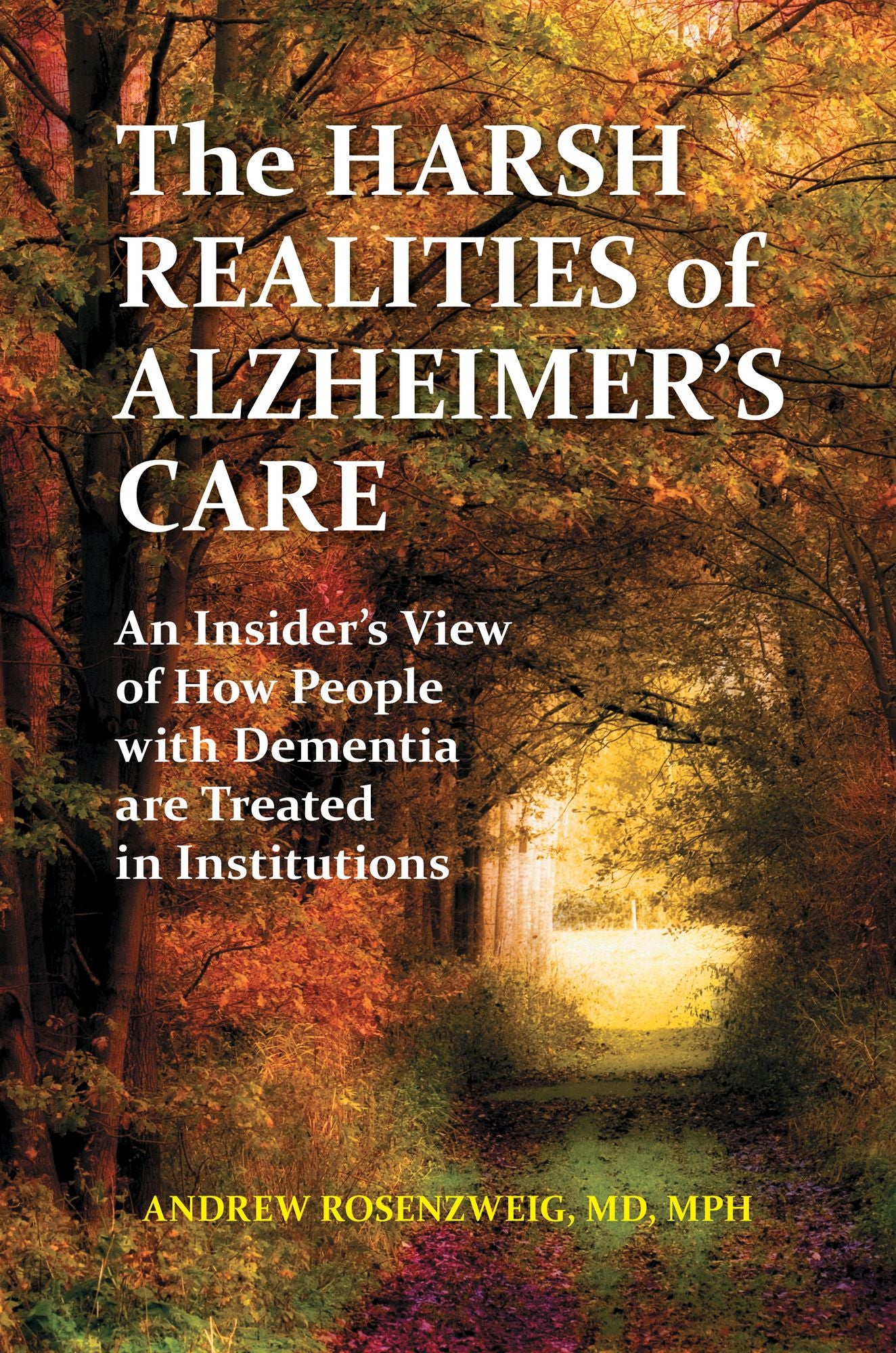 The Harsh Realities of Alzheimer's Care: An Insider's View of How People with Dementia are Treated in Institutions