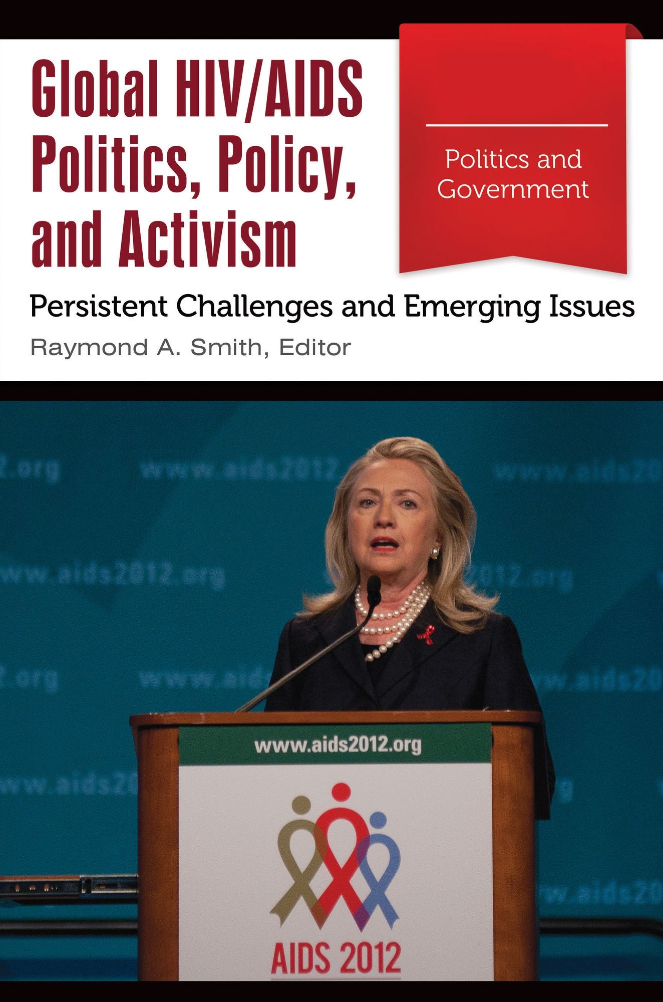 Global HIV/AIDS Politics, Policy, and Activism: Persistent Challenges and Emerging Issues [3 volumes]: Persistent Challenges and Emerging Issues