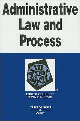 Gellhorn and Levin's Administrative Law and Process in a Nutshell, 5th