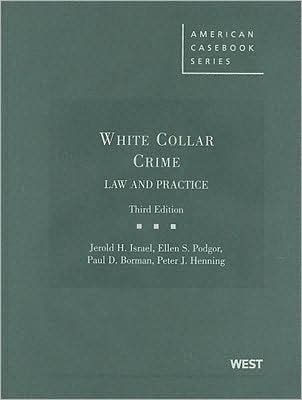 Israel, Podgor, Borman, and Henning's White Collar Crime: Law and Practice, 3d