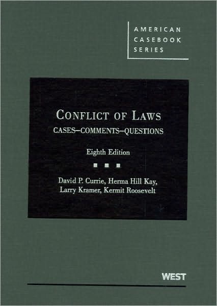 Currie, Kay, Kramer and Roosevelt's Conflict of Laws, Cases, Comments, Questions, 8th